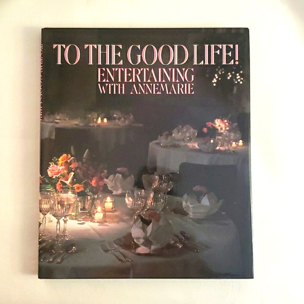 To the Good Life! Entertaining with Annemarie Huste (1990, Hardcover, Signed)